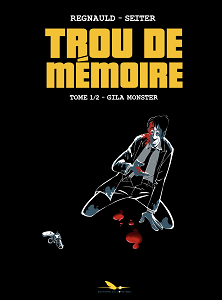 Trou de Mémoire - Tome 1 - Gila Monster