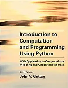 Introduction to Computation and Programming Using Python: With Application to Computational Modeling and Understanding Data,