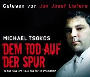 Michael Tsokos - Dem Tod auf der Spur