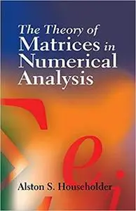 The Theory of Matrices in Numerical Analysis (Dover Books on Mathematics)