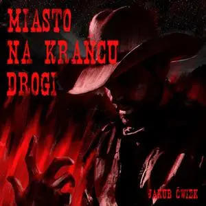«Miasto na krańcu drogi» by Jakub Ćwiek.