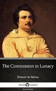 «The Commission in Lunacy by Honoré de Balzac – Delphi Classics (Illustrated)» by None