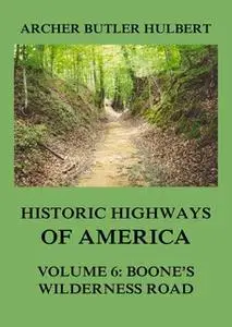 «Historic Highways of America – Volume 6: Boone's Wilderness Road» by Archer Butler Hulbert