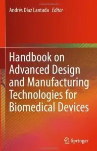 Handbook on Advanced Design and Manufacturing Technologies for Biomedical Devices (Repost)