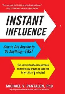 Instant Influence: How to Get Anyone to Do Anything-Fast