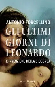 Antonio Forcellino - Gli ultimi giorni di Leonardo (Repost)