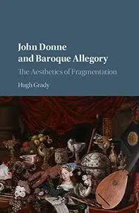 John Donne and Baroque Allegory: The Aesthetics of Fragmentation