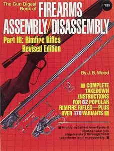 The Gun Digest Book of Firearms Assembly / Disassembly, Part III: Rimfire Rifles