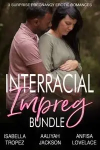 «Interracial Impreg Bundle» by Aaliyah Jackson, Isabella Tropez, Lovelace Anfisa