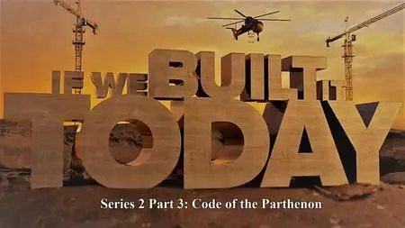 Sci Ch - If We Built It Today Series 2 Part 3: Code of the Parthenon (2021)