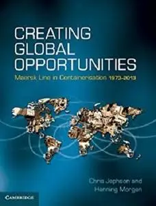 Creating Global Opportunities: Maersk Line in Containerisation 1973&ndash;2013
