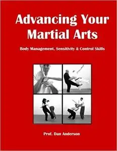 Advancing Your Martial Arts: Body Management, Sensitivity & Control Skills