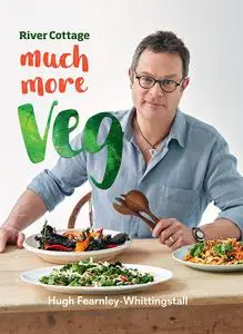 River Cottage Much More Veg: 175 vegan recipes for simple, fresh and flavourful meals