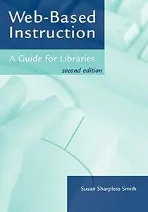 Web-Based Instruction: A Guide for Libraries, 2nd Edition