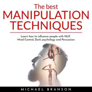 «Best Manipulation Techniques , The: Learn how to influence people with NLP, Mind Control, Dark psychology and Persuasio