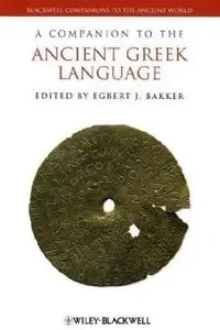A Companion to the Ancient Greek Language by Egbert J. Bakker (Repost)