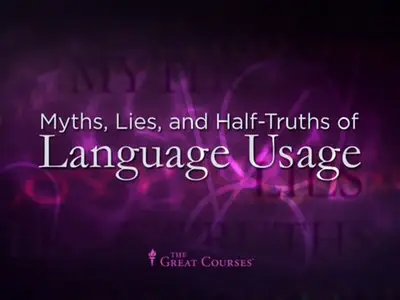 Myths, Lies, and Half-Truths of Language Usage
