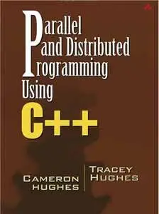 Cameron Hughes & Tracey Hughes - "Parallel and Distributed Programming Using C++", 1st Ed. (Repost)