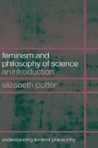 Feminism and Philosophy of Science: An Introduction by Elizabeth Potter  [Repost]