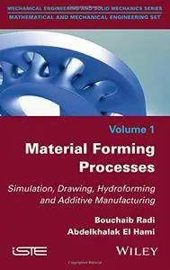 Material Forming Processes: Simulation, Drawing, Hydroforming and Additive Manufacturing