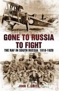 Gone to Russia to fight : the RAF in South Russia, 1918-1920