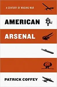 American Arsenal: A Century of Waging War