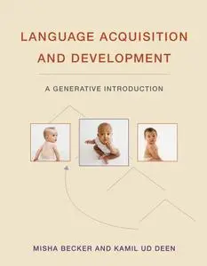 Language Acquisition and Development: A Generative Introduction (The MIT Press)
