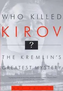 Who Killed Kirov?: The Kremlin's Greatest Mystery