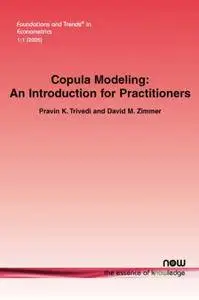 Copula Modeling: An Introduction for Practitioners (Foundations and Trends(r) in Econometrics)(Repost)