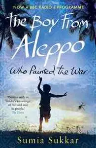 «The Boy From Aleppo Who Painted The War» by Sumia Sukkar