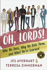 Oh, Lords!: Who We Date, Why We Date Them, and What We’ve Learned