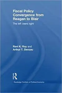 Fiscal Policy Convergence from Reagan to Blair: The Left Veers Right