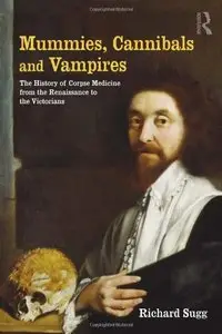 Mummies, Cannibals and Vampires: the History of Corpse Medicine from the Renaissance to the Victorians [Repost]