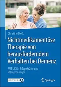 Nichtmedikamentöse Therapie von herausforderndem Verhalten bei Demenz: MIBUK für Pflegekräfte und Pflegemanager