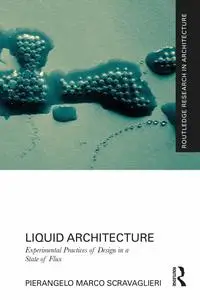 Liquid Architecture: Experimental Practices of Design in a State of Flux