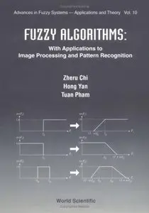 Fuzzy Algorithms: With Applications to Image Processing and Pattern Recognition by Hong Yan [Repost] 