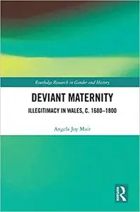 Deviant Maternity: Illegitimacy in Wales, c. 1680–1800