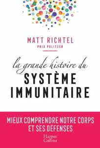 Matt Richtel, "La grande histoire du système immunitaire : Mieux comprendre notre corps et ses défenses"