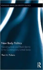 New Body Politics: Narrating Arab and Black Identity in the Contemporary United States (repost)