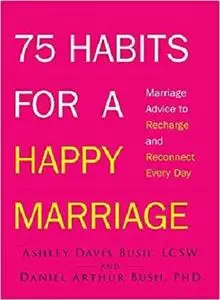 75 Habits for a Happy Marriage: Marriage Advice to Recharge and Reconnect Every Day