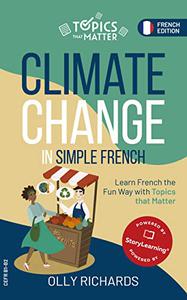 Climate Change in Simple French: Learn French the Fun Way with Topics that Matter (French Edition)