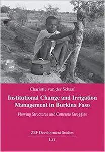 Institutional Change and Irrigation Management in Burkina Faso: Flowing Structures and Concrete Struggles