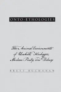 Onto-ethologies: The Animal Environments of Uexkull, Heidegger, Merleau-Ponty, and Deleuze