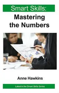 «Smart Skills: Mastering the Numbers» by Anne Hawkins