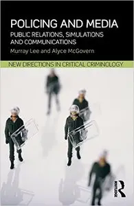 Policing and Media: Public Relations, Simulations and Communications