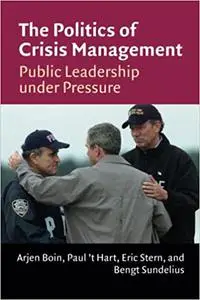 The Politics of Crisis Management: Public Leadership Under Pressure