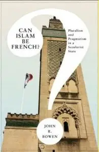 Can Islam Be French?: Pluralism and Pragmatism in a Secularist State (Repost)