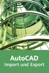 AutoCAD – Import und Export Vorgehensweisen, Techniken und Praxistipps