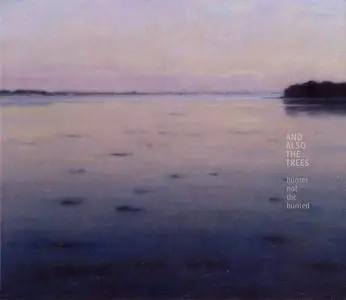 And Also The Trees - Hunter Not The Hunted (2012)