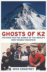 Ghosts of K2: The Race for the Summit of the World's Most Deadly Mountain